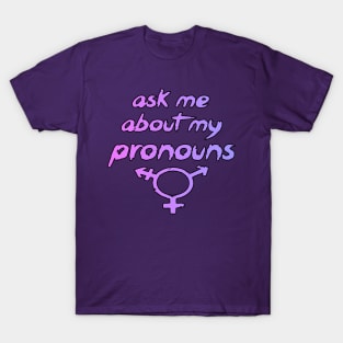 Ask me about my pronouns! T-Shirt